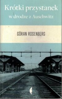 Miniatura okładki Rosenberg Goran Krótki przystanek w drodze do Auschwitz.