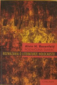 Miniatura okładki Rosenfeld Alvin H. Podwójna śmierć. Rozważania o literaturze holocaustu.