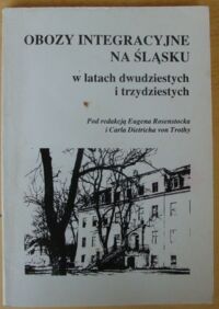 Miniatura okładki Rosenstock Eugen, Trothy Carl Dietrich von /red./ Obozy integracyjne na Śląsku w latach dwudziestych i trzydziestych. Sprawozdania robotników, chłopów i studentów.