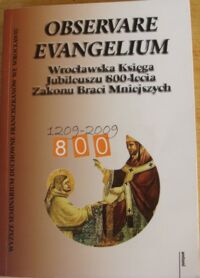 Miniatura okładki Rosiński Franciszek M.  Observare Evangelium. Wrocławska Księga Jubileuszu 800-lecia Zakonu Braci Mniejszych. 