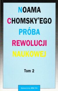 Miniatura okładki Rosner Katarzyna /wyboru dokonała/ Noama Chomsky'ego próba rewolucji naukowej. Tom 2: Generatywny program badań nad ludzkim umysłem.