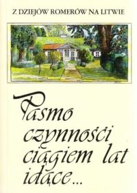 Miniatura okładki Rosnerowie Anna i Andrzej /wybór/ Pasmo czynności ciągiem lat idące...     /Z dziejów Romerów na Litwie/