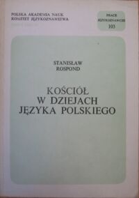 Miniatura okładki Rospond Stanisław    Kościół w dziejach języka polskiego. /Prace językoznawcze 103/.