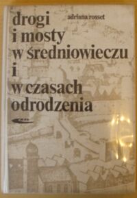 Miniatura okładki Rosset Adriana Drogi i mosty w średniowieczu i w czasach odrodzenia.