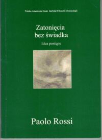 Miniatura okładki Rossi Paolo Zatonięcia bez świadka. Idea postępu.