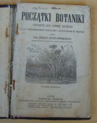 Zdjęcie nr 2 okładki Rostafiński Józef Początki botaniki oparte na opisie roślin z XVI oryginalnemi tablicami i 104 rycinami w tekście.