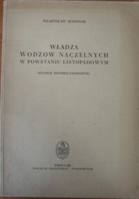 Miniatura okładki Rostocki Władysław Władza wodzów naczelnych w powstaniu listopadowym. ( Studium historycznoprawne).