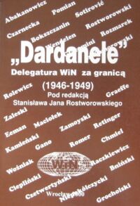 Miniatura okładki Rostworowski Stanisław Jan /oprac./ "Dardanele". Delegatura WiN-u za granicą (1946-1949).