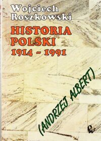 Miniatura okładki Roszkowski Wojciech ( Andrzej Albert) Historia Polski 1914-1991.