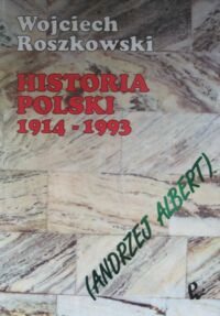 Miniatura okładki Roszkowski Wojciech (Andrzej Albert) Historia Polski 1914-1993.