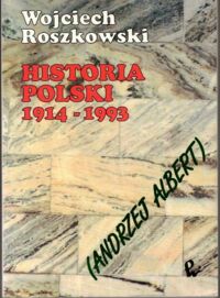 Miniatura okładki Roszkowski Wojciech (Andrzej Albert) Historia Polski 1914-1993.