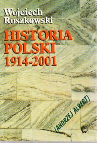 Miniatura okładki Roszkowski Wojciech /Andrzej ALbert/ Historia Polski 1914-2001.