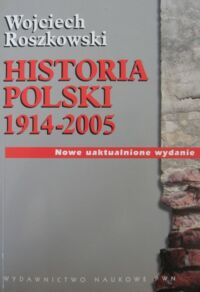 Miniatura okładki Roszkowski Wojciech Historia Polski 1914-2005.