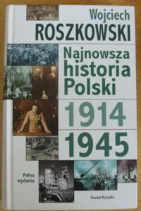 Miniatura okładki Roszkowski Wojciech Najnowsza historia Polski 1914-1945.