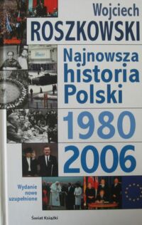 Miniatura okładki Roszkowski Wojciech Najnowsza historia Polski. T.III 1980-2006.