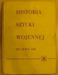 Miniatura okładki Rotmistrow P.A. /red./ Historia sztuki wojennej do roku 1939. /Biblioteka Wiedzy Wojskowej. Seria VIII/