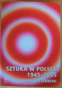 Miniatura okładki Rottenberg Anda Sztuka w Polsce 1945-2005.