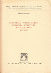 Miniatura okładki Rotterowa Maria Księgarnia i wydawnictwo Zygmunta Schlettera we Wrocławiu 1833-1855. /Śląskie Prace Bibliograficzne i Bibliotekoznawcze. Tom III/