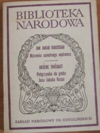 Miniatura okładki Rousseau Jakub Jan /oprac. E. Rzadkowska/ Marzenia samotnego wędrowca. Arsene Thiebaut: Pielgrzymka do grobu Jana Jakuba Russo w Ermenonwilu. Aneks: Rozmowa Russo z samym sobą. /Seria II. Nr 212/