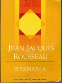 Miniatura okładki Rousseau Jan Jakub Wyznania. /Wielkie dzieła filozoficzne/