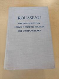 Miniatura okładki Rousseau Jean-Jacques Umowa społeczna oraz uwagi o rządzie polskim, Przedmowa do "Narcyza", List o widowiskach, List o opatrzności, Listy moralne, List do arcybiskupa de Beaumont, Listy do Malesherbesa. /Biblioteka Klasyków Filozofii/