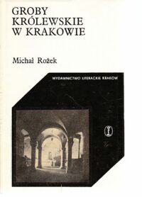 Miniatura okładki Rożek Michał Groby królewskie w Krakowie. /Cracoviana. Seria I.Zabytki/