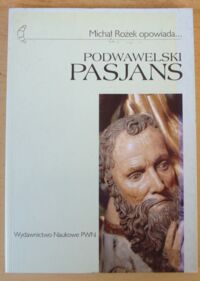 Miniatura okładki Rożek Michał Michał Rożek opowiada... Podwawelski pasjans. O ludziach, których gościł Kraków.