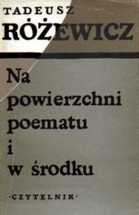 Miniatura okładki Różewicz Tadeusz Na powierzchni poematu i w środku. Nowy wybór wierszy.