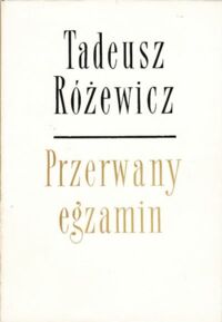 Miniatura okładki Różewicz Tadeusz Przerwany egzamin.