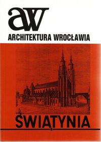 Miniatura okładki Rozpędowski Jerzy /red./ Architektura Wrocławia. Tom 3. Świątynia.