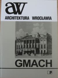 Miniatura okładki Rozpędowski Jerzy /red./ Architektura Wrocławia .Tom 4. Gmach.