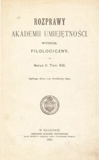 Miniatura okładki  Rozprawy Akademii Umiejętności Wydział Filologiczny. Serya II T.XIII.Ogólnego zbioru tom dwudziesty  ósmy.