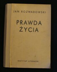 Miniatura okładki Rozwadowski Jan Prawda życia. Wydał z papierów pośmiertnych i wstępem poprzedził Adam Krokiewicza.