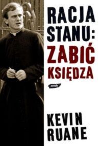 Zdjęcie nr 1 okładki Ruane Kevin Racja stanu: Zabić Księdza. 