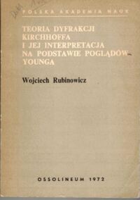 Miniatura okładki Rubinowicz Wojciech Teoria dyfrakcji Kirchhoffa i jej interpretacji na podstawie poglądów Younga.