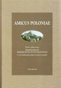 Miniatura okładki Ruchniewicz Krzysztof, Zybura Marek /red./ Amicus Poloniae. Teksty ofiarowane Profesorowi Heinrichowi Kunstmannowi w osiemdziesiątą piątą rocznicę urodzin.