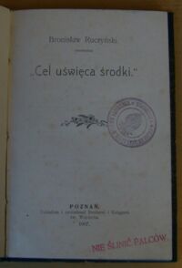 Zdjęcie nr 1 okładki Ruczyński Bronisław Cel uświęca środki.