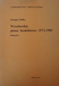 Miniatura okładki Rudka Szczepan Wrocławskie pisma bezdebitowe 1973-1989. Bibliografia.