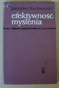 Miniatura okładki Rudniański Jarosław Efektywność myślenia. Wybrane zagadnienia.