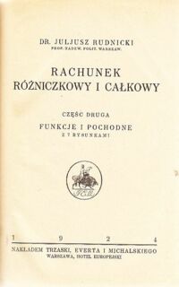 Zdjęcie nr 2 okładki Rudnicki Juljusz Rachunek różniczkowy i całkowy. Część druga: Funkcje i pochodne z 7 rysunkami.