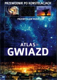 Zdjęcie nr 1 okładki Rudź Przemysław Atlas gwiazd. Przewodnik po konstelacjach.