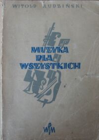 Miniatura okładki Rudziński Witold Muzyka dla wszystkich. Z licznymi przykładami, rysunkami i tablicami.