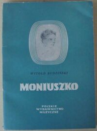 Miniatura okładki Rudziński Witold Stanisław Moniuszko. /Małe Monografie Muzyczne. Tom IV/