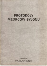 Miniatura okładki Rudzki Bolesław /opr./ Protokóły Mędrców Syjonu czyli wykłady Mędrca Syjońskiego wtajemniczonego w plany podboju świata przez Żydów.