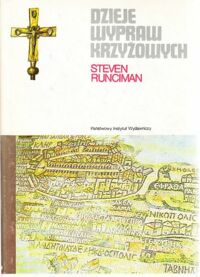 Miniatura okładki Runciman Steven Dzieje wypraw krzyżowych. Tom I. Pierwsza  krucjata i założenie Królestwa Jerozolimskiego. /Ceram/