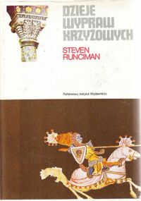 Miniatura okładki Runciman Steven Dzieje wypraw krzyżowych. Tom II. Pierwsza  krucjata i założenie Królestwa Jerozolimskiego. /Ceram/