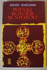 Miniatura okładki Runciman Steven Wielki kościół w niewoli. Studium historyczne patriarchatu konstantynopolitańskiego od czasów bezpośrednio poprzedzających jego podbój przez Turków aż do wybuchu greckiej wojny o niepodległość.