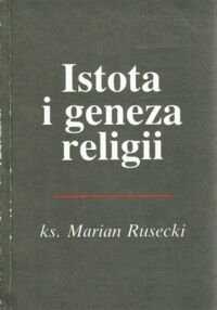 Miniatura okładki Rusecki Marian ks. Istota i geneza religii.