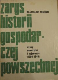 Miniatura okładki Rusiński Władysław Zarys historii gospodarczej powszechnej. Czasy nowożytne i najnowsze (1500-1949).