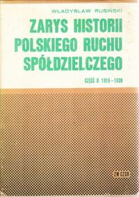 Miniatura okładki Rusiński Władysław Zarys historii polskiego ruchu spółdzielczego. Część II 1918-1939. /Biblioteka Spółdzielczego Instytutu Badawczego 37/